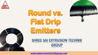 Round vs Flat Drip Emitters | Shree Sai Extrusion Technik Group