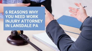 6 Reasons Why You Need Work Injury Attorney In Lansdale PA
