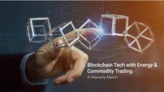 Blockchain Tech with Energy & Commodity Trading - A Heavenly Match