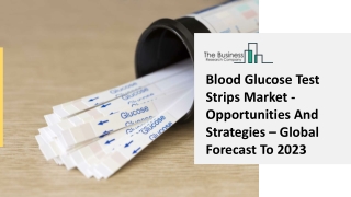 Blood Glucose Test Strips Market - Opportunities And Strategies – Global Forecast To 2023