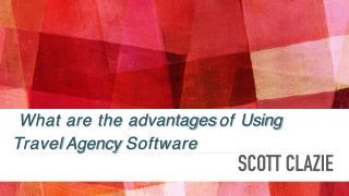 What are the advantages of Using  Travel  Agency Software | Scott Clazie