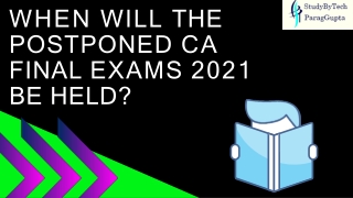 When will the Postponed CA Final Exams 2021 be held?