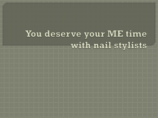 You deserve your ME time with nail stylists-converted