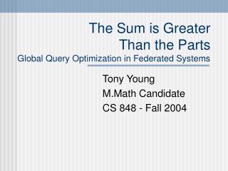 The Sum is Greater Than the Parts Global Query Optimization in Federated Systems