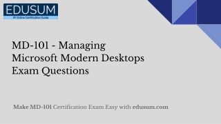 MD-101 - Managing Microsoft Modern Desktops Exam Questions