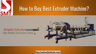 How to Buy Best Extruder Machine? - Sai Machine Tools