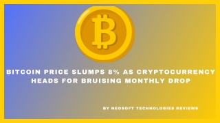 Neosoft Technologies Reviews - Bitcoin Price Slumps 8%  As Cryptocurrency Heads for Bruising Monthly Drop