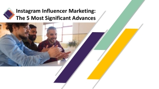 Instagram Influencer Marketing The 5 Most Significant Advances