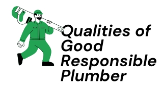 Qualities of Good Responsible Plumber