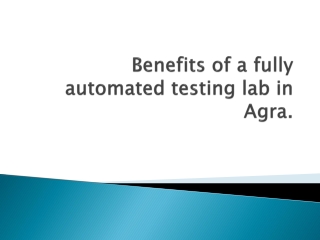 Benefits of a fully automated testing lab in Agra.