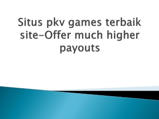 Situs-pkv-games-terbaik-site-Offer-much-higher-payouts