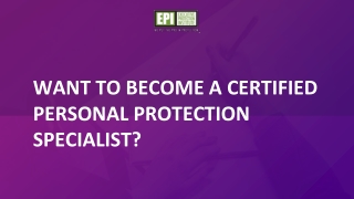 Want to become a certified Personal Protection Specialist?