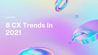 8 CX Trends In 2021