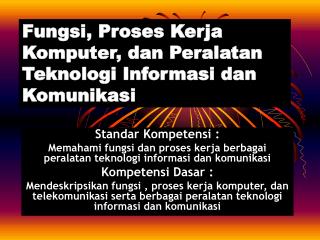 Fungsi, Proses Kerja Komputer, dan Peralatan Teknologi Informasi dan Komunikasi