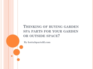 Thinking of buying garden spa parts for your