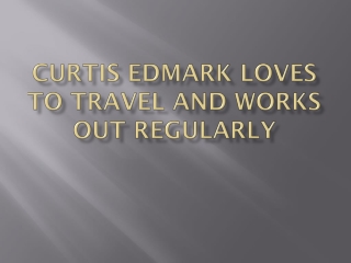 Curtis Edmark Loves to Travel and Works Out Regularly