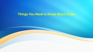 Things You Need to Know About Clubs