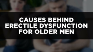 Causes Behind Erectile Dysfunction for Older Men