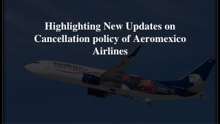 Highlighting New Updates on Cancellation policy of Aeromexico Airlines