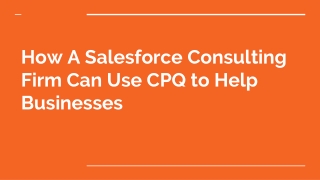 How A Salesforce Consulting Firm Can Use CPQ to Help Businesses