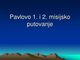 Pavlovo 1. i 2. misijsko putovanje