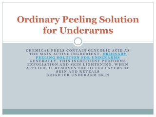 Oridinary peeling solution for  underarms