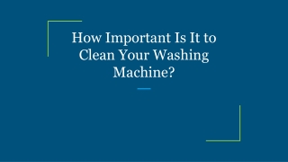 How Important Is It to Clean Your Washing Machine?