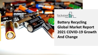 Battery Recycling Global Market Report 2021 COVID-19 Growth And Change