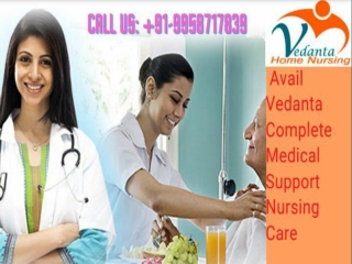 In the Shortest Time – Get Vedanta Nursing Service in Patna and Kankarbagh