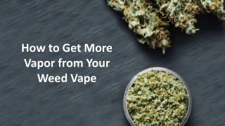 How to Get More Vapor from Your Weed Vape