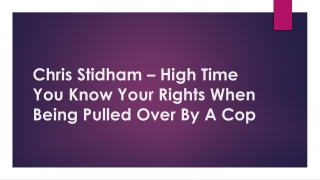 Chris Stidham – High Time You Know Your Rights When Being Pulled Over By A Cop