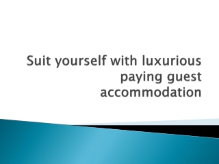 Suit yourself with luxurious paying guest accommodation