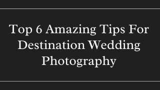 Top 6 Amazing Tips For Destination Wedding Photography