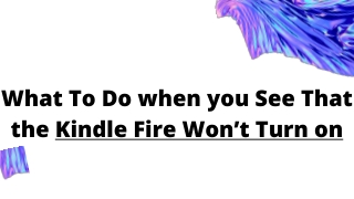 Guide To Solve Kindle Fire Won’t Turn On Error