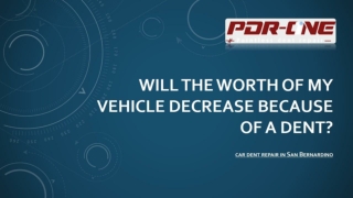 WILL THE WORTH OF MY VEHICLE DECREASE BECAUSE OF A DENT?