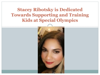 Stacey Ribotsky is Dedicated Towards Supporting and Training Kids at Special Olympics