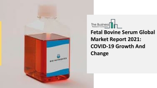 Fetal Bovine Serum Market Size, Growth, Trends and Research Analysis by TBRC