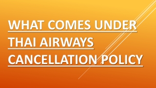 What comes under Thai Airways Cancellation policy