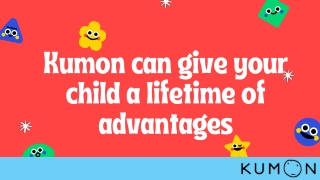 Kumon can give your child a lifetime of advantages