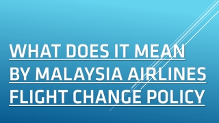 What Does it Mean by Malaysia Airlines flight change policy