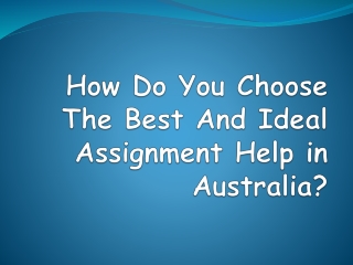 How Do You Choose The Best And Ideal Assignment Help in Australia