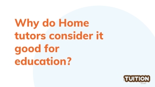 Why do Home tutors consider it good for education