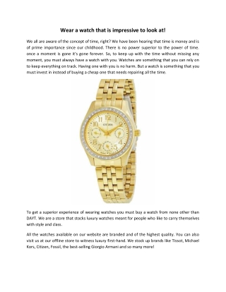 Wear a watch that is impressive to look at!