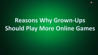 Reasons Why Grown-Ups Should Play More Online Games