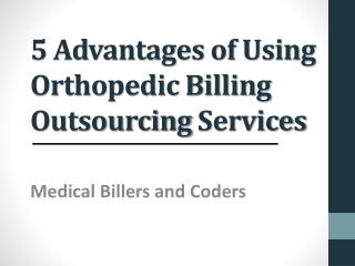 5 Advantages of Using Orthopedic Billing Outsourcing Services