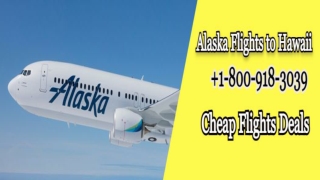 Alaska Flights to Hawaii |  1-800-918-3039 | Cheap Flights Deals