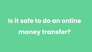 Is it safe to do an online money transfer_