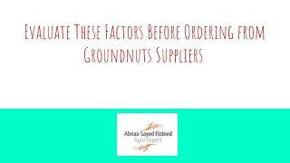 Evaluate These Factors Before Ordering from Groundnuts Suppliers