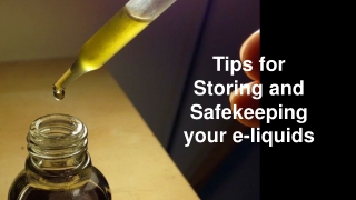 Tips for Storing and Safekeeping your e-liquids