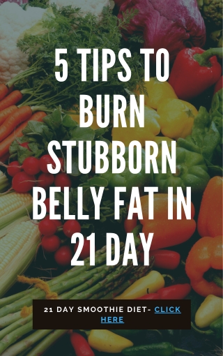 5 Tips To Burn Stubborn Belly